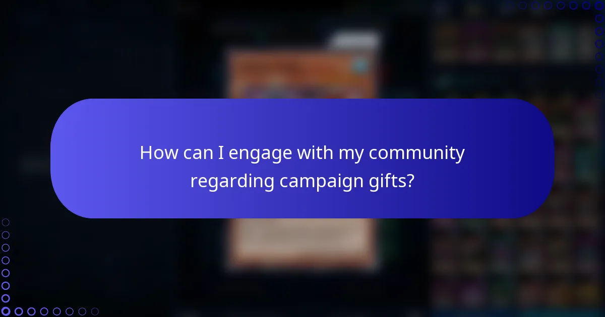 How can I engage with my community regarding campaign gifts?