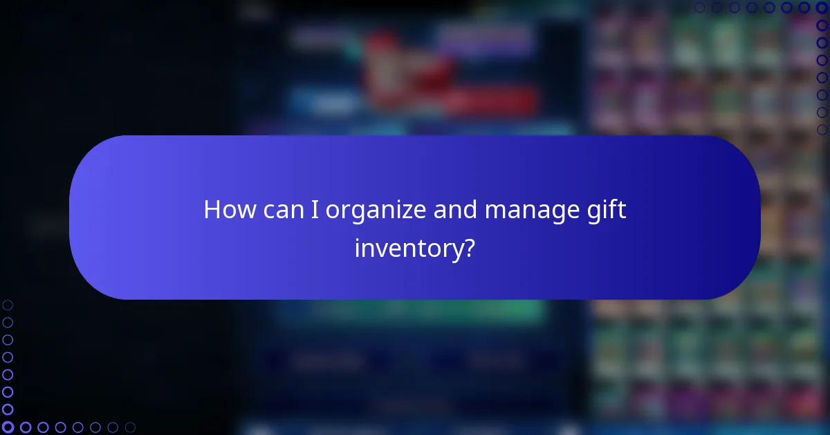 How can I organize and manage gift inventory?