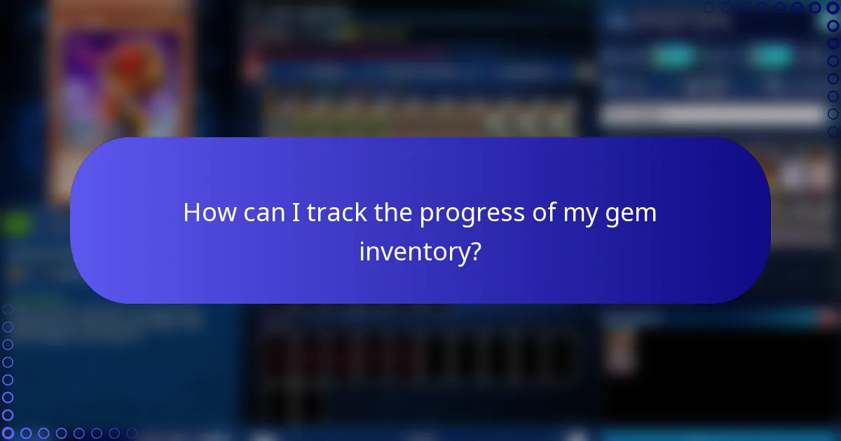 How can I track the progress of my gem inventory?