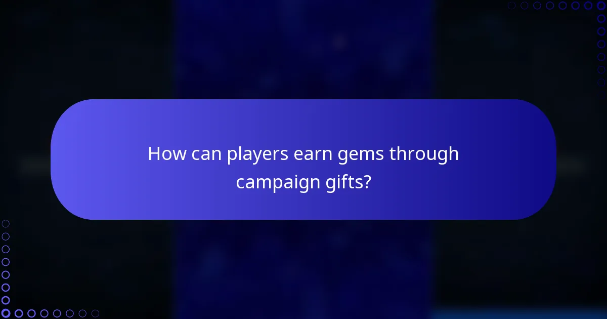 How can players earn gems through campaign gifts?
