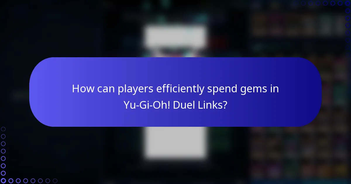 How can players efficiently spend gems in Yu-Gi-Oh! Duel Links?