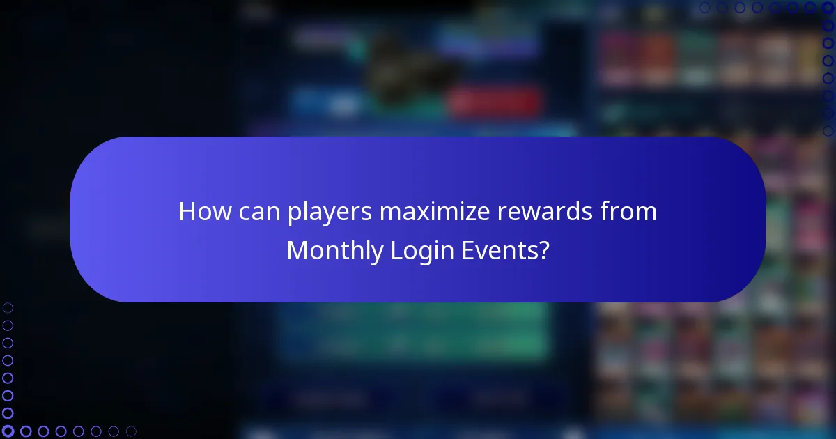 How can players maximize rewards from Monthly Login Events?