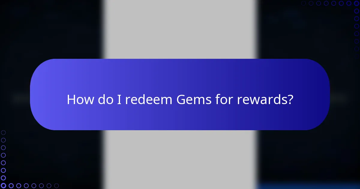 How do I redeem Gems for rewards?