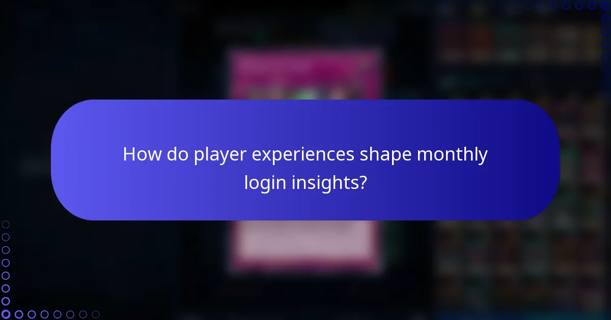 How do player experiences shape monthly login insights?