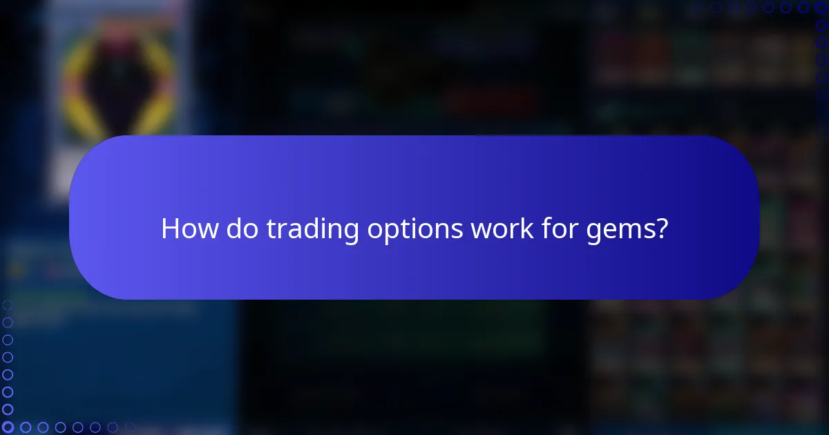 How do trading options work for gems?