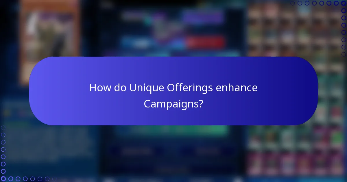 How do Unique Offerings enhance Campaigns?