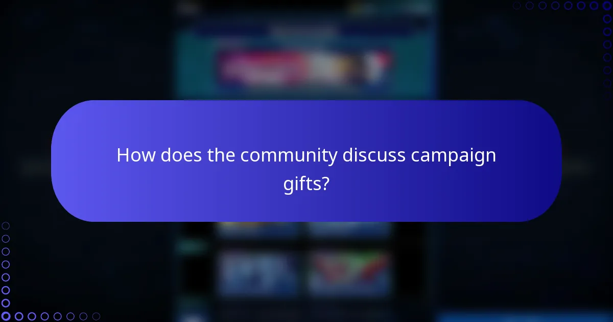 How does the community discuss campaign gifts?