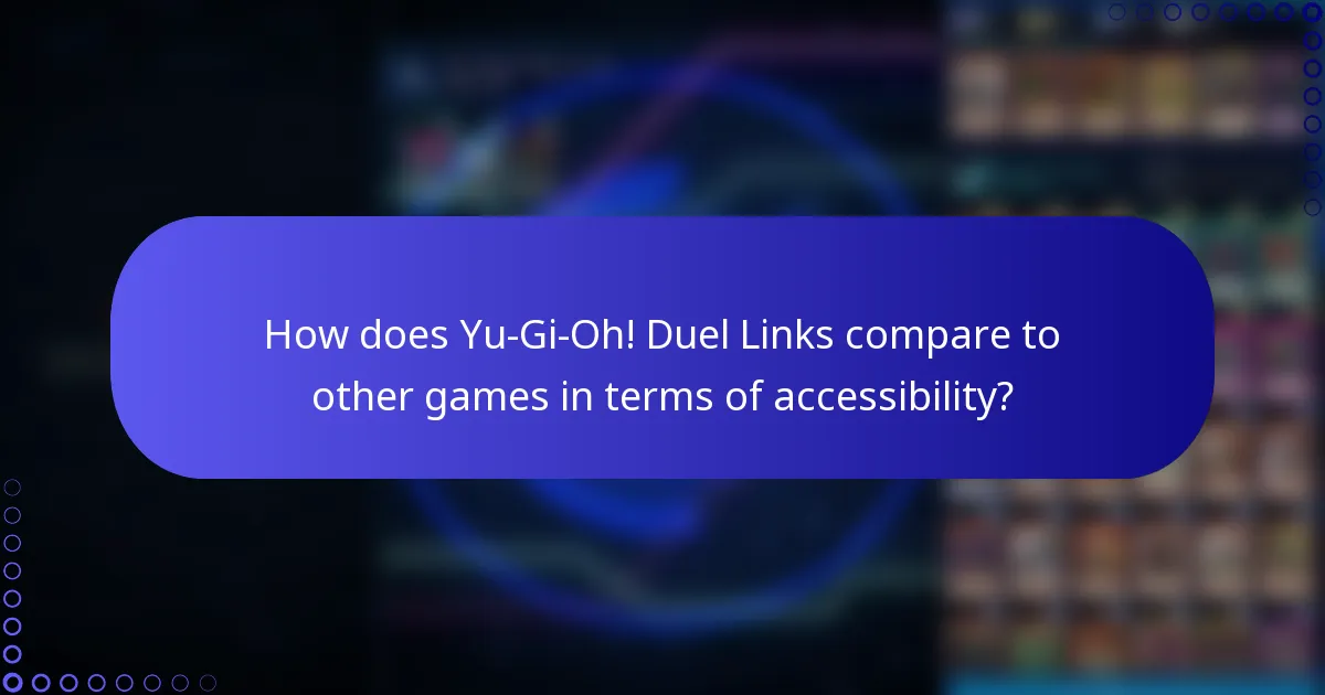 How does Yu-Gi-Oh! Duel Links compare to other games in terms of accessibility?