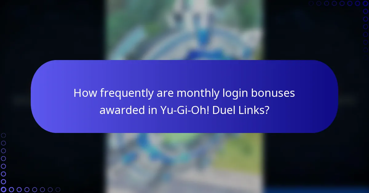 How frequently are monthly login bonuses awarded in Yu-Gi-Oh! Duel Links?