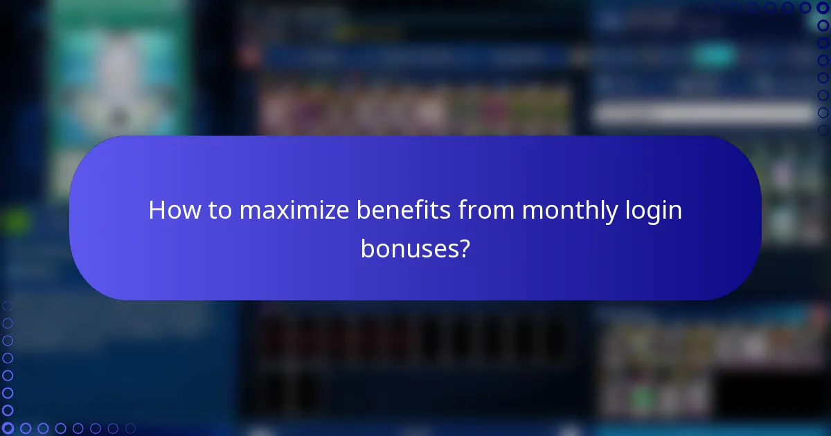 How to maximize benefits from monthly login bonuses?