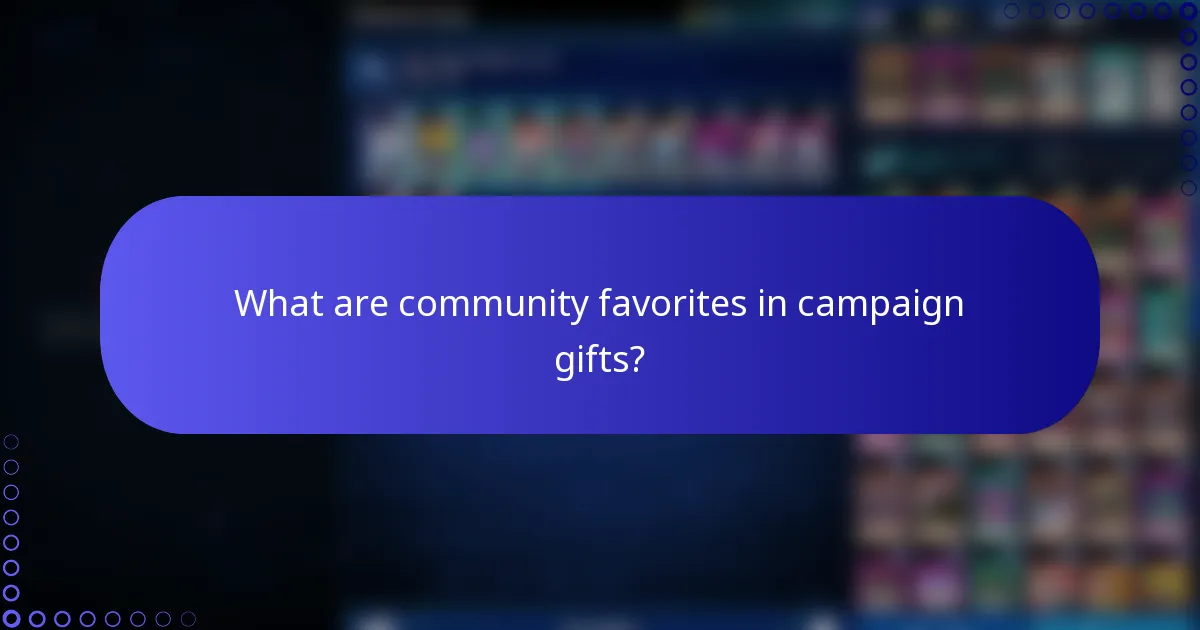 What are community favorites in campaign gifts?
