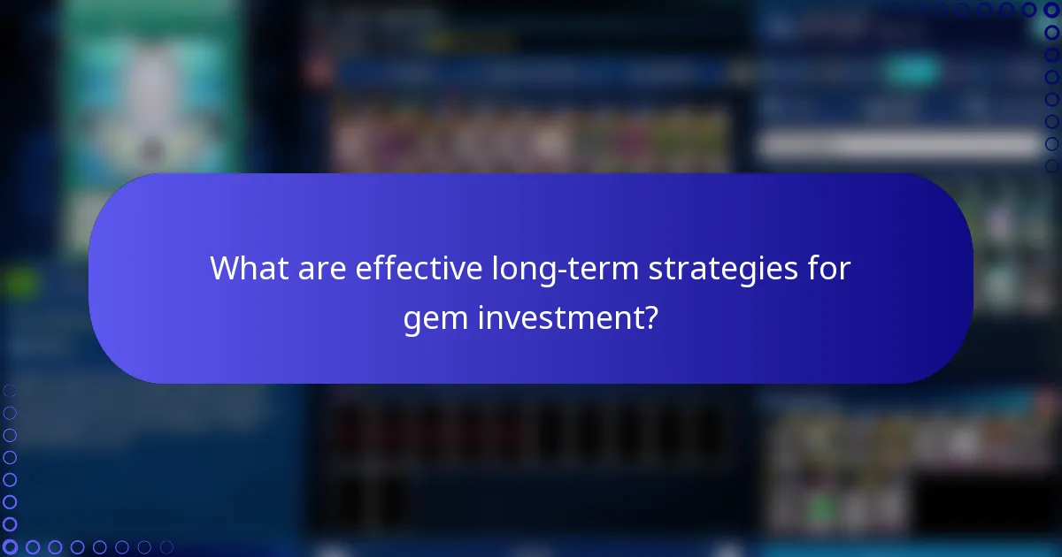 What are effective long-term strategies for gem investment?