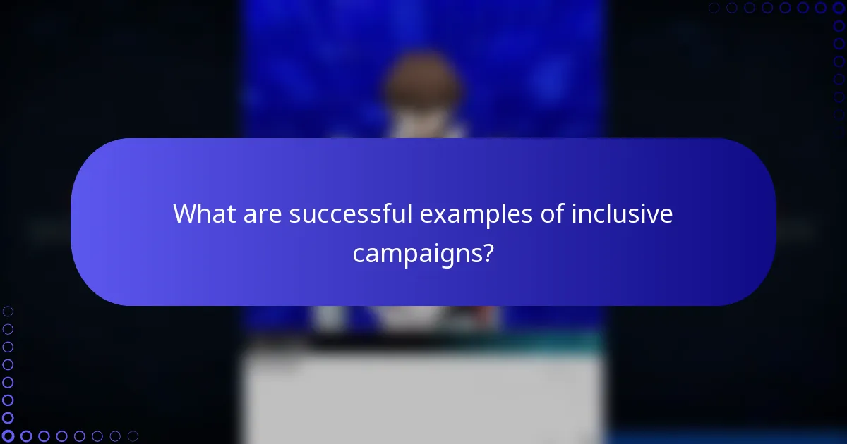 What are successful examples of inclusive campaigns?