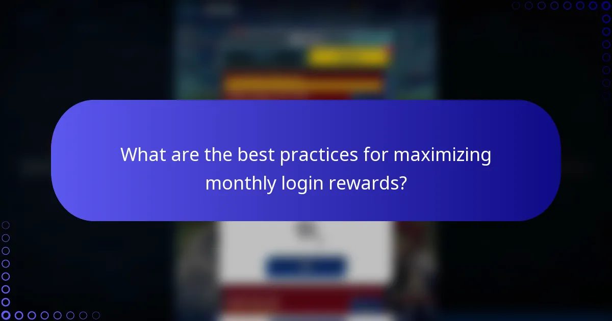 What are the best practices for maximizing monthly login rewards?