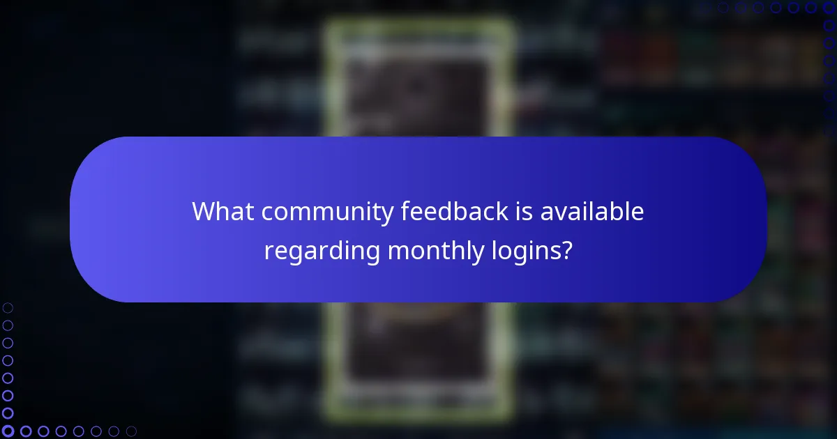 What community feedback is available regarding monthly logins?