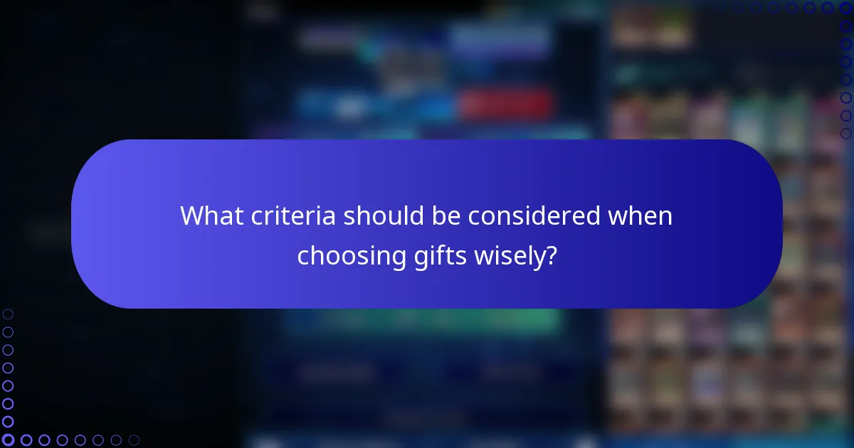What criteria should be considered when choosing gifts wisely?