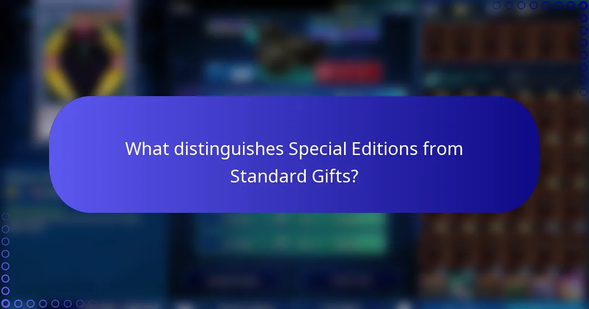 What distinguishes Special Editions from Standard Gifts?