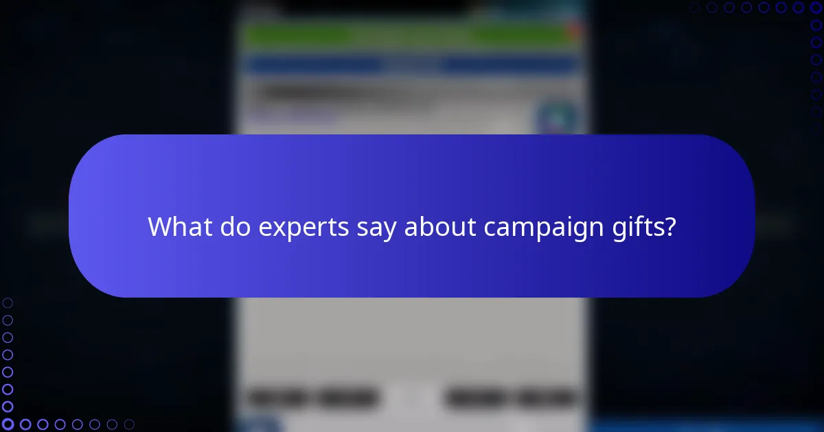 What do experts say about campaign gifts?