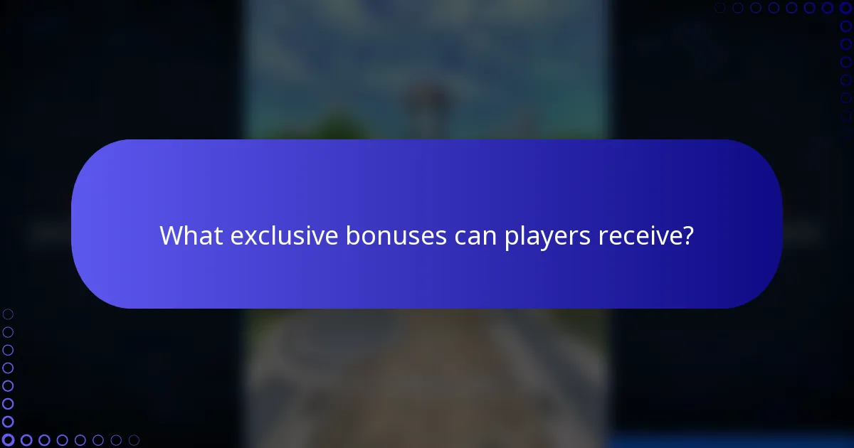 What exclusive bonuses can players receive?