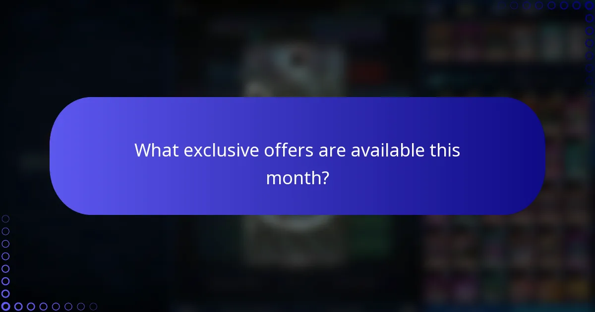What exclusive offers are available this month?