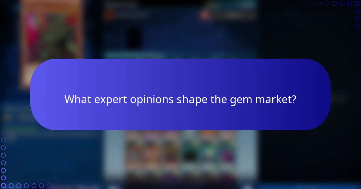 What expert opinions shape the gem market?