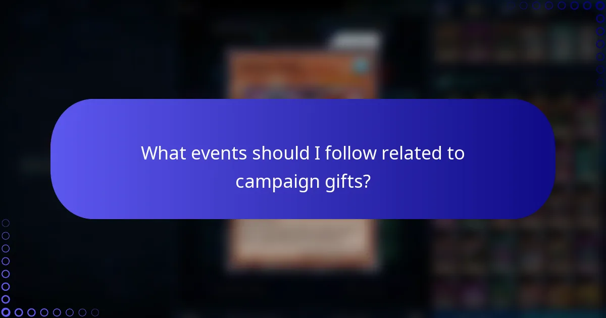 What events should I follow related to campaign gifts?