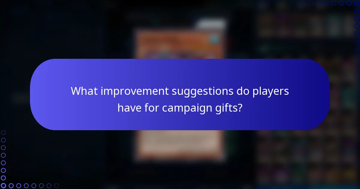 What improvement suggestions do players have for campaign gifts?
