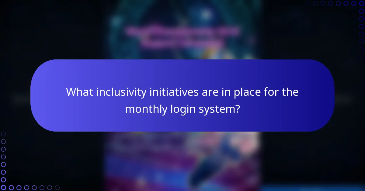 What inclusivity initiatives are in place for the monthly login system?