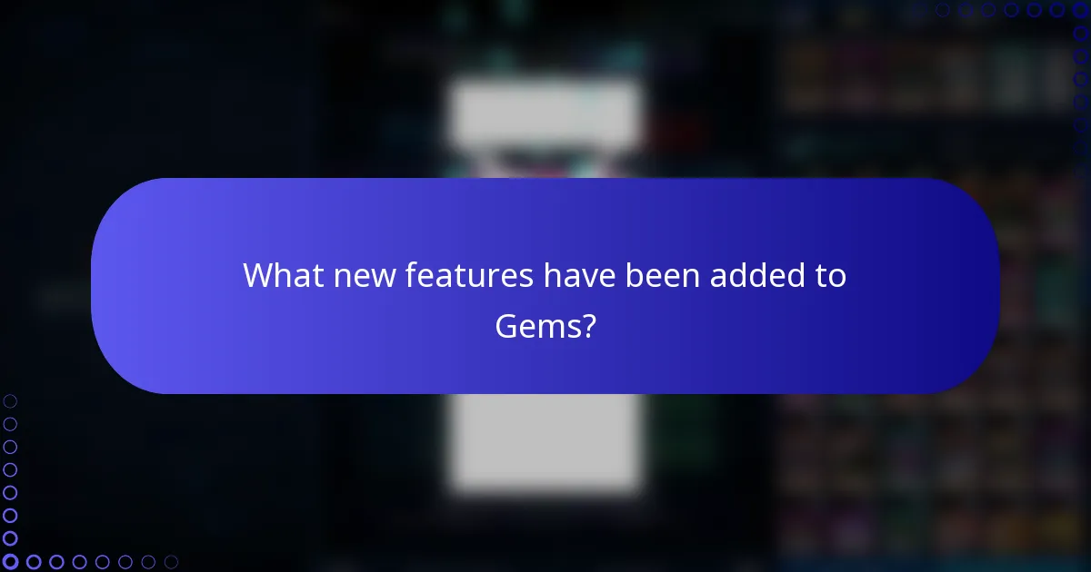 What new features have been added to Gems?
