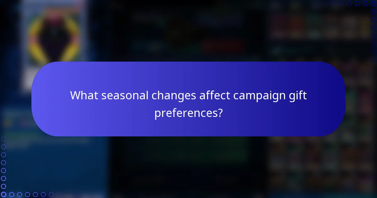 What seasonal changes affect campaign gift preferences?