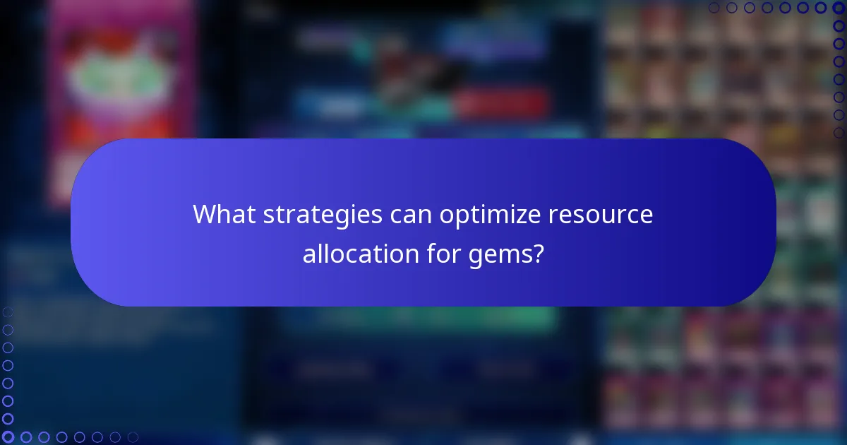 What strategies can optimize resource allocation for gems?