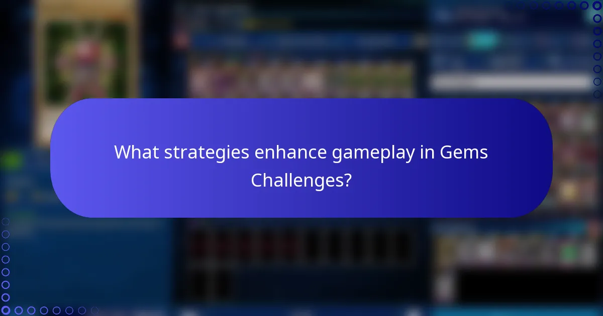 What strategies enhance gameplay in Gems Challenges?