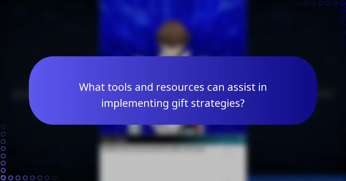 What tools and resources can assist in implementing gift strategies?