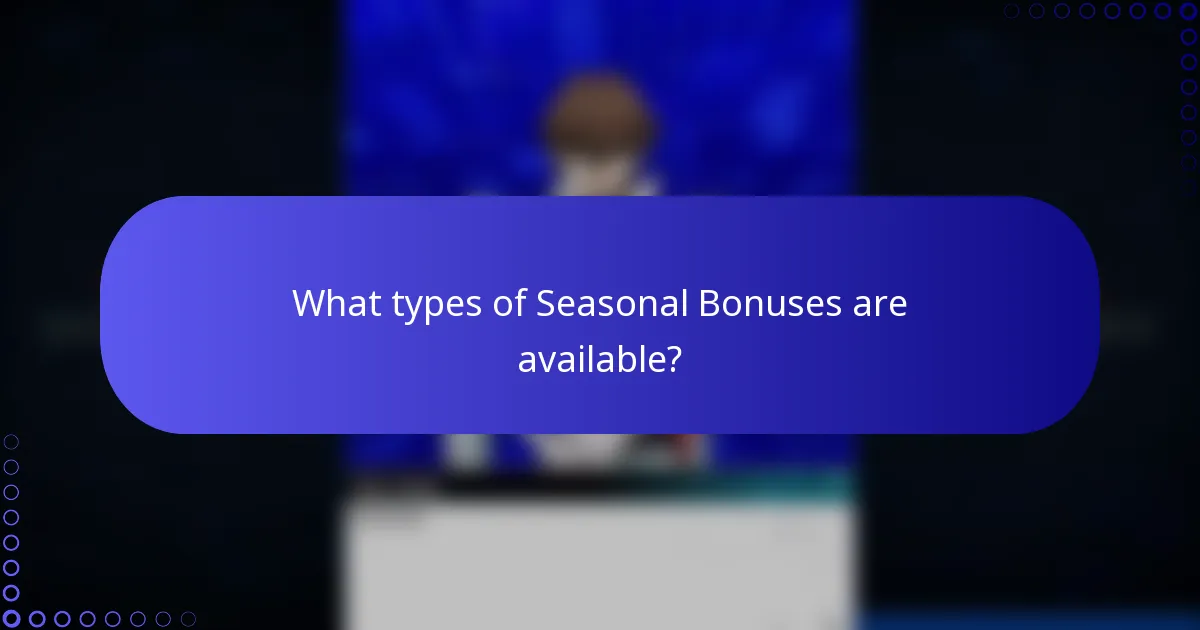 What types of Seasonal Bonuses are available?