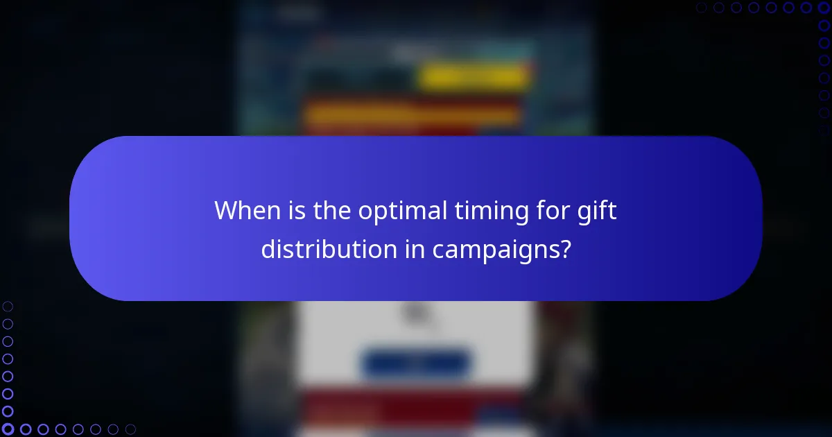When is the optimal timing for gift distribution in campaigns?