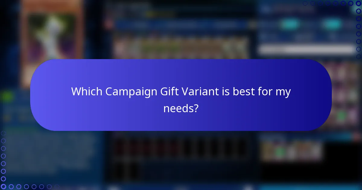Which Campaign Gift Variant is best for my needs?