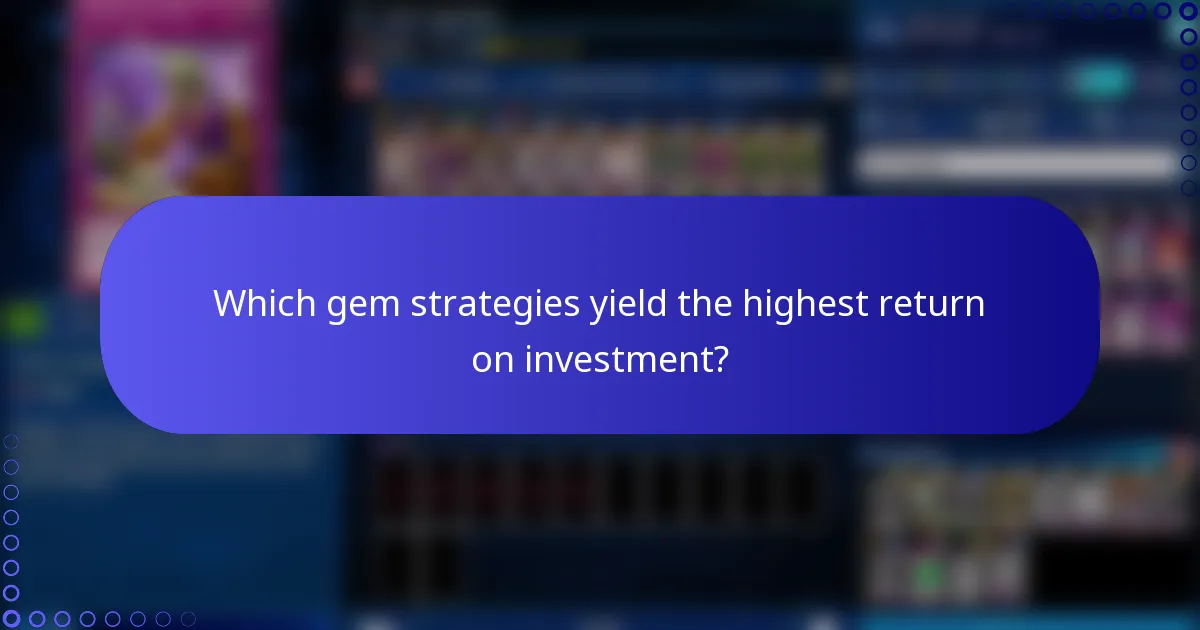 Which gem strategies yield the highest return on investment?