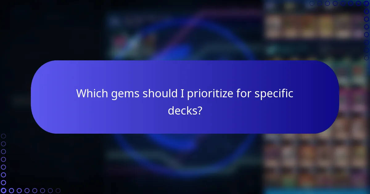 Which gems should I prioritize for specific decks?