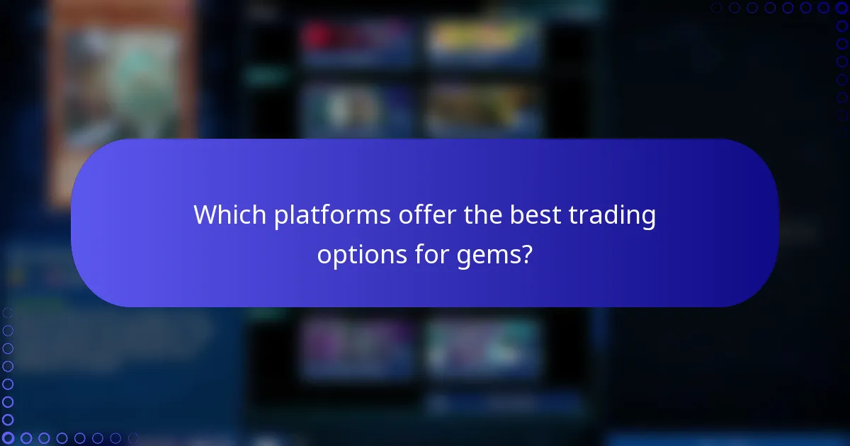Which platforms offer the best trading options for gems?