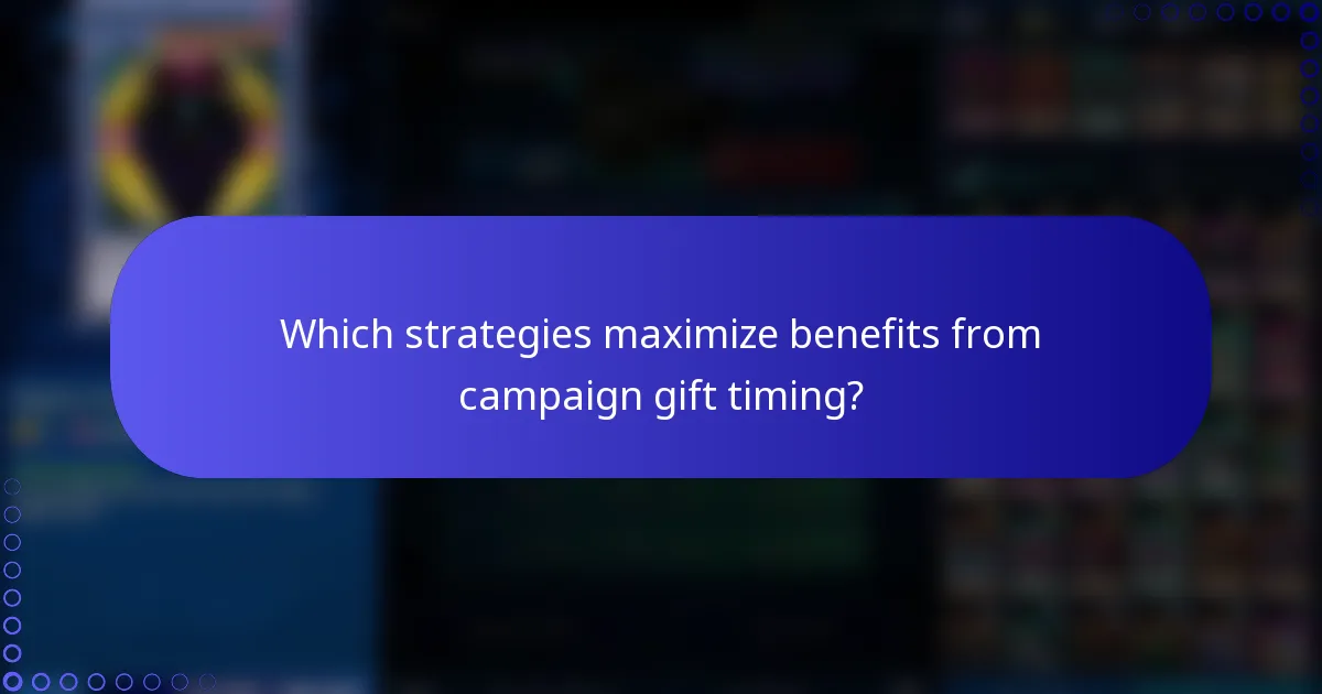 Which strategies maximize benefits from campaign gift timing?