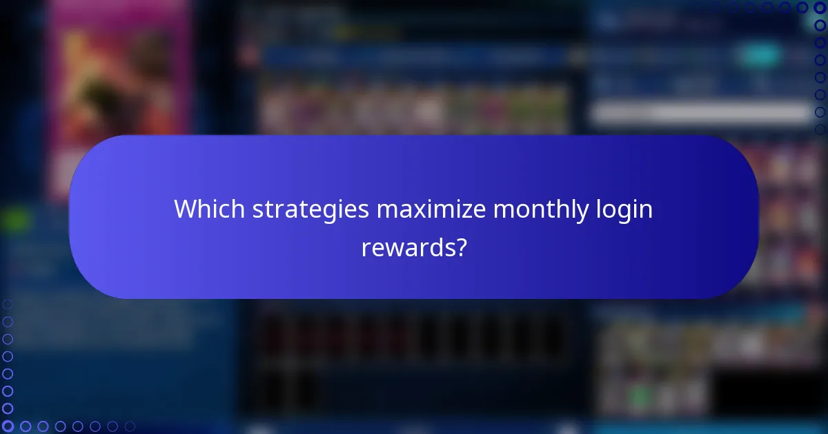 Which strategies maximize monthly login rewards?