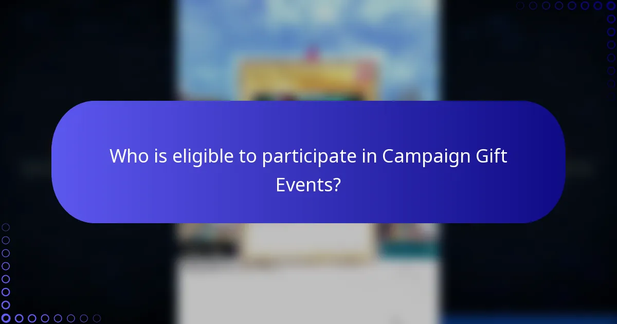 Who is eligible to participate in Campaign Gift Events?